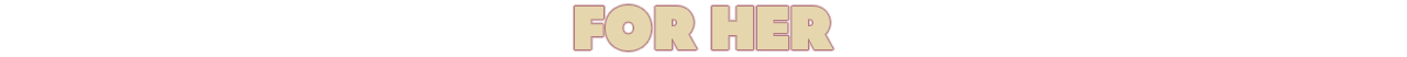For Her