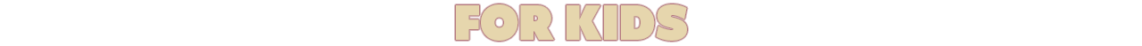 For Kids