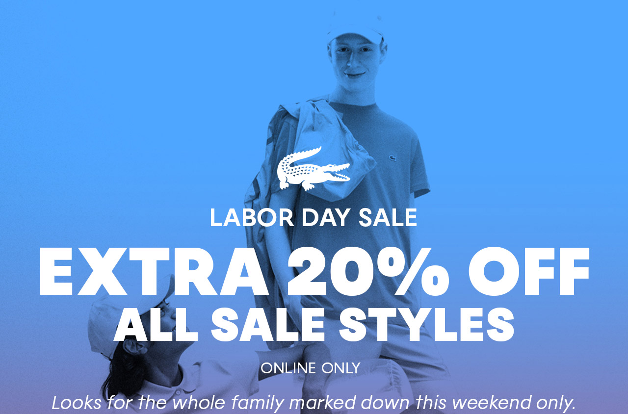 Labor Day Sale | Extra 20% Off All Sale Online Only. | Looks for the whole family marked down this weekend only.