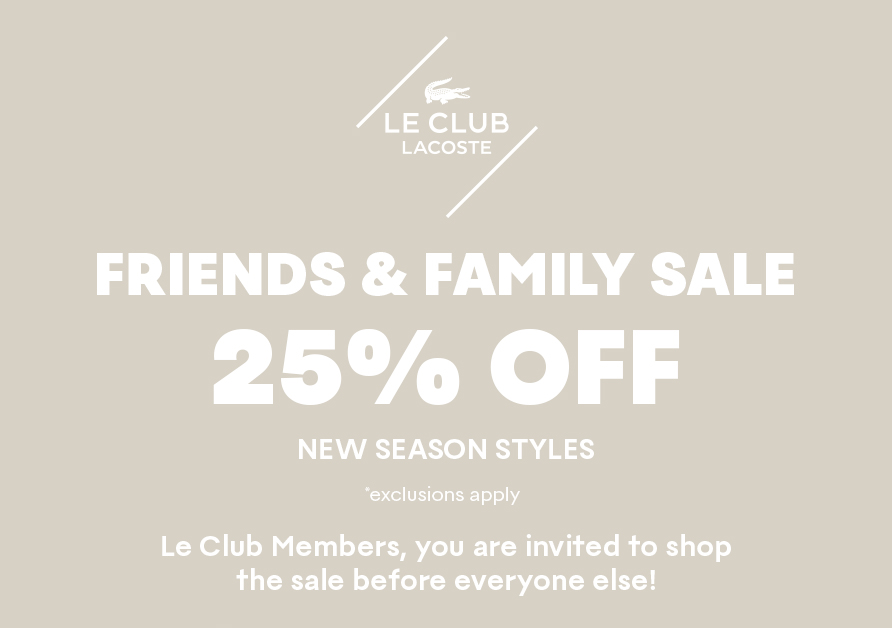 Friends & Family Sale | 25% Off New Season Styles. Le Club Members, you are invited to shop the sale before everyone else! *exclusions apply