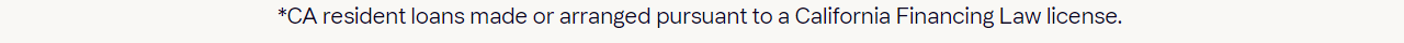 *CA resident loans made or arranged pursuant to a California Financing Law license.